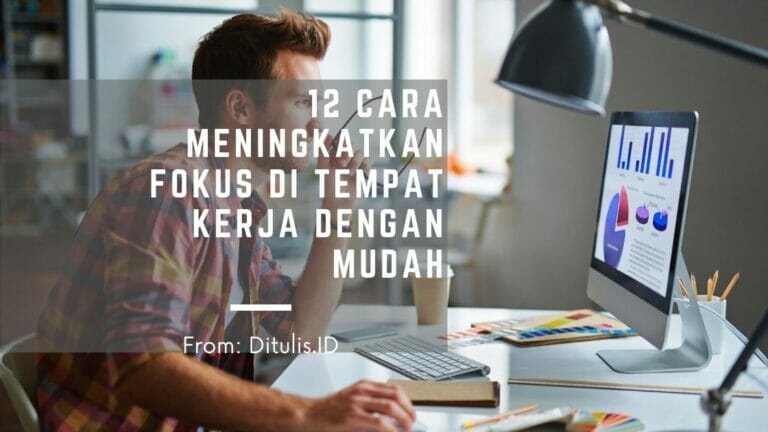 12 cara meningkatkan fokus di tempat kerja dengan mudah