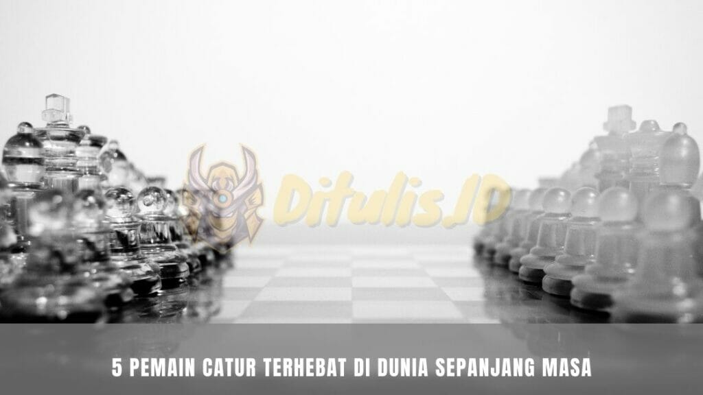 5 pemain catur terhebat di dunia sepanjang masa