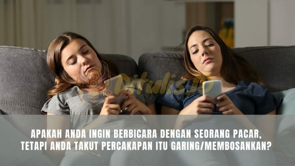 apakah anda ingin berbicara dengan seorang pacar tetapi anda takut percakapan itu garing atau membosankan