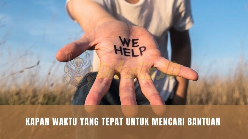 kapan waktu yang tepat untuk mencari bantuan