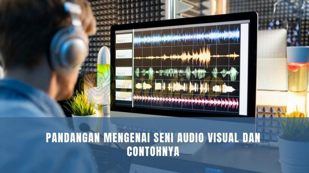 pandangan mengenai seni audio visual dan contohnya