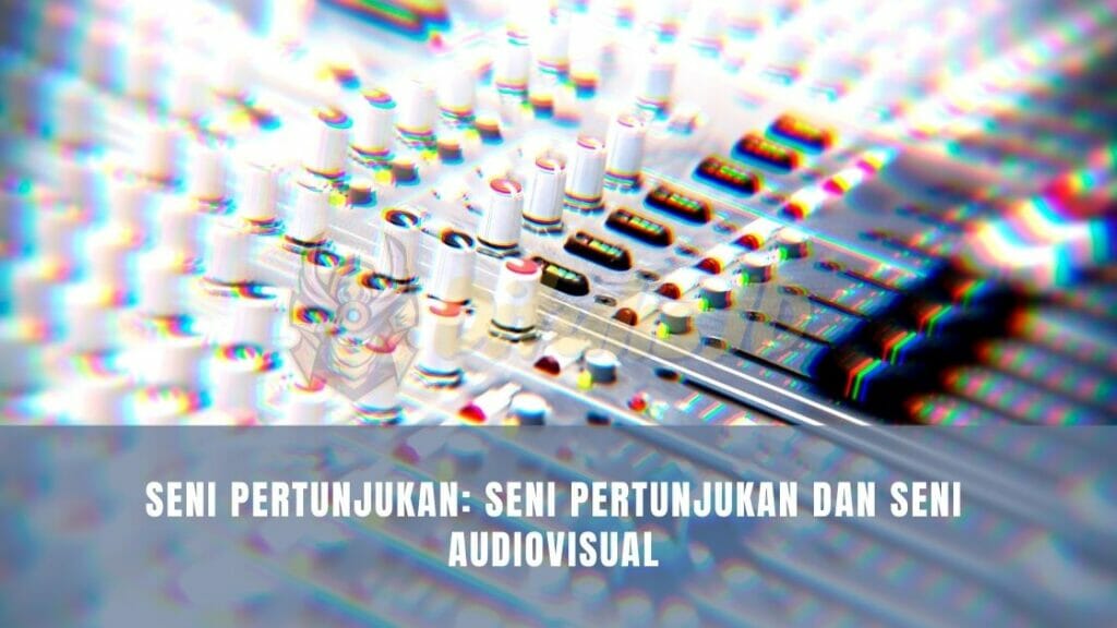 seni pertunjukan seni pertunjukan dan seni audiovisual