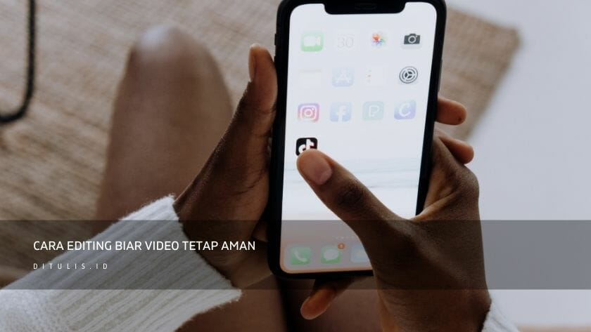 cara editing biar video tetap aman