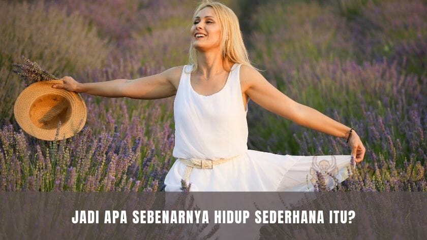 jadi apa sebenarnya hidup sederhana itu