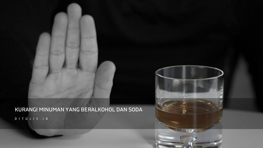 kurangi minuman yang beralkohol dan soda
