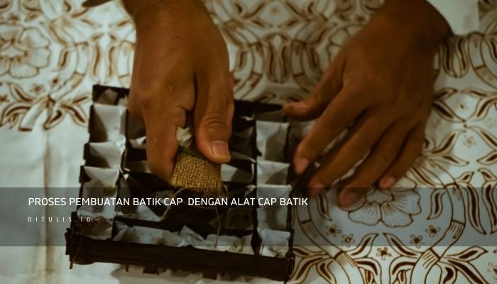 Proses Pembuatan Batik Cap Dengan Alat Cap Batik