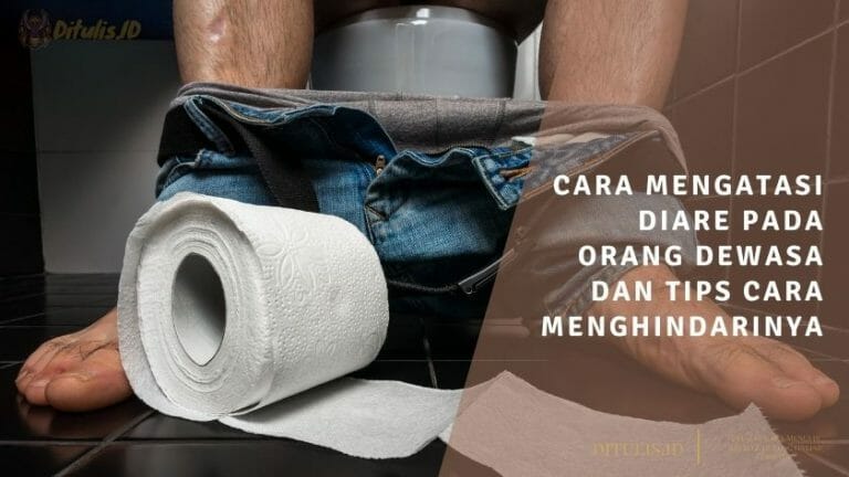 cara mengatasi diare pada orang dewasa dan tips cara menghindarinya