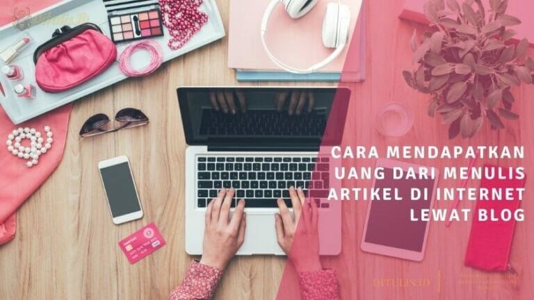 cara mendapatkan uang dari menulis artikel di internet lewat blog