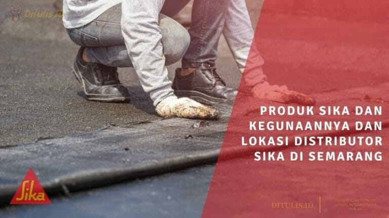 produk sika dan kegunaannya dan lokasi distributor sika di semarang