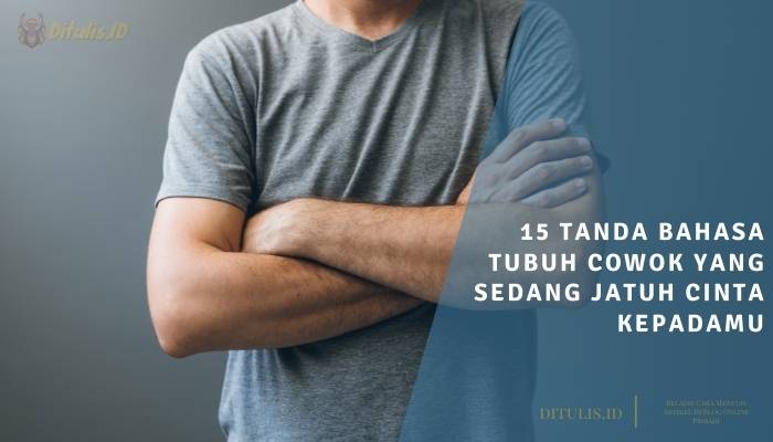 15 tanda bahasa tubuh cowok yang sedang jatuh cinta kepadamu