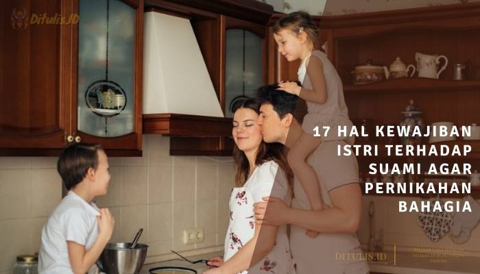 17 hal kewajiban istri terhadap suami agar pernikahan bahagia
