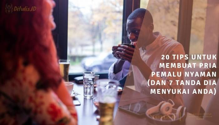 20 tips untuk membuat pria pemalu nyaman (dan 7 tanda dia menyukai anda)