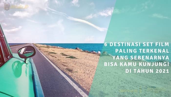 6 destinasi set film paling terkenal yang sebenarnya bisa kamu kunjungi di tahun 2021