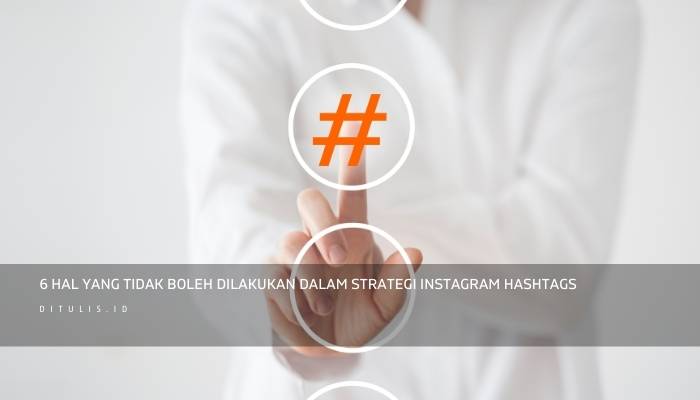 6 hal yang tidak boleh dilakukan dalam strategi instagram hashtags