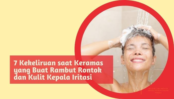 7 kekeliruan saat keramas yang buat rambut rontok dan kulit kepala iritasi