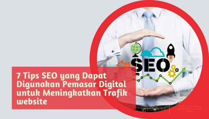 7 tips seo yang dapat digunakan pemasar digital untuk meningkatkan trafik website