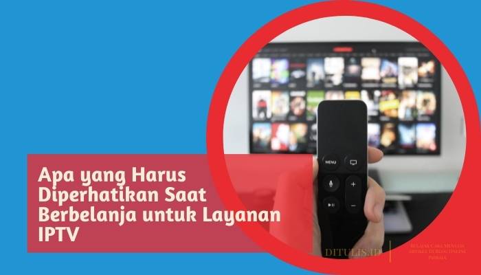 apa yang harus diperhatikan saat berbelanja untuk layanan iptv