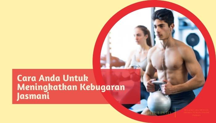 cara anda untuk meningkatkan kebugaran jasmani