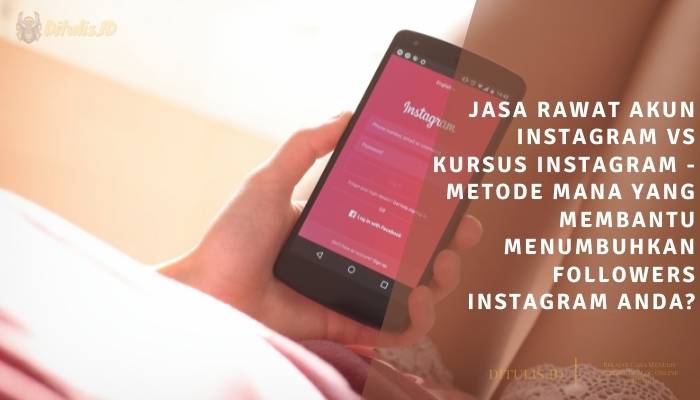 jasa rawat akun instagram vs kursus instagram metode mana yang membantu menumbuhkan followers instagram anda