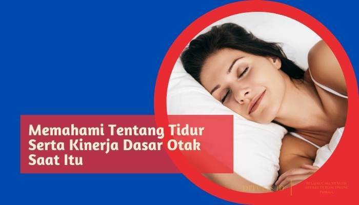 memahami tentang tidur serta kinerja dasar otak saat itu