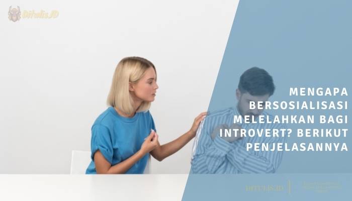 mengapa bersosialisasi melelahkan bagi introvert berikut penjelasannya