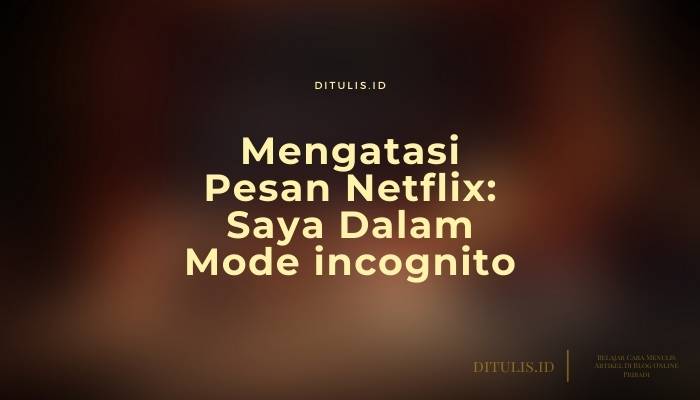 Mengatasi Pesan Netflix: Saya Dalam Mode incognito