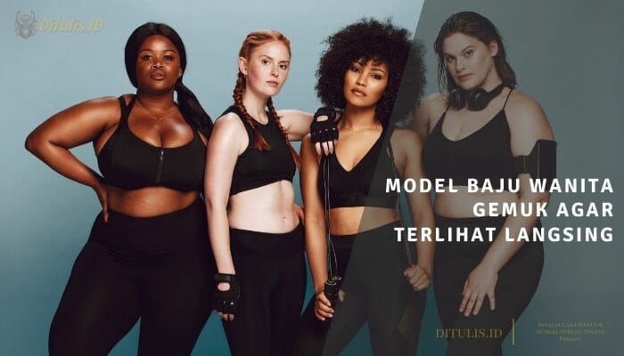 model baju wanita gemuk agar terlihat langsing