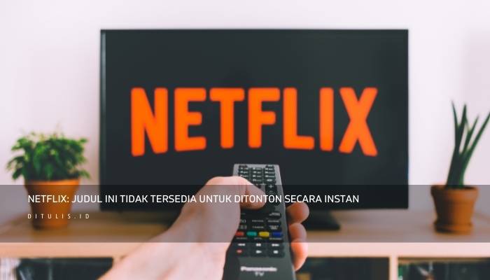 netflix judul ini tidak tersedia untuk ditonton secara instan