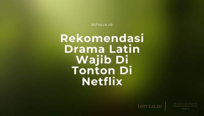rekomendasi drama latin wajib di tonton di netflix