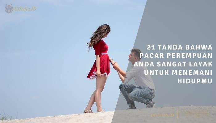 21 tanda bahwa pacar perempuan anda sangat layak untuk menemani hidupmu