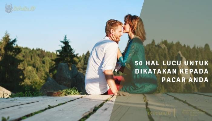 50 hal lucu untuk dikatakan kepada pacar anda