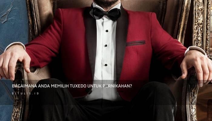 bagaimana anda memilih tuxedo untuk pernikahan 