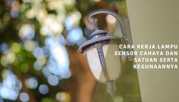cara kerja lampu sensor cahaya dan satuan serta kegunaannya