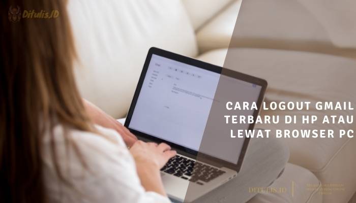 cara logout gmail terbaru di hp atau lewat browser pc