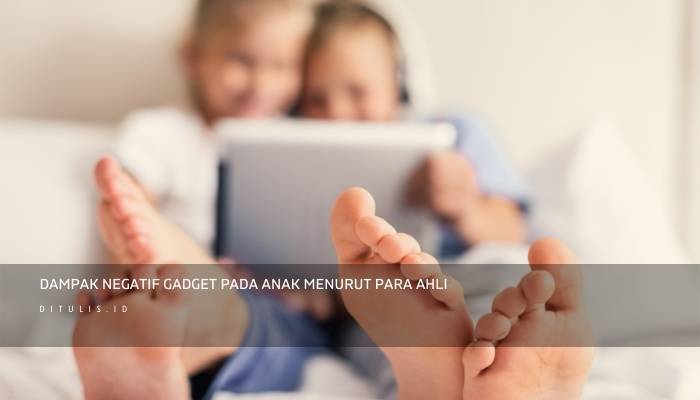 dampak negatif gadget pada anak menurut para ahli