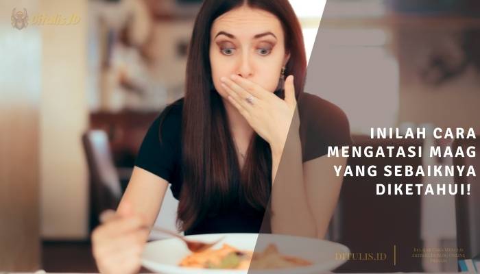 inilah cara mengatasi maag yang sebaiknya diketahui!