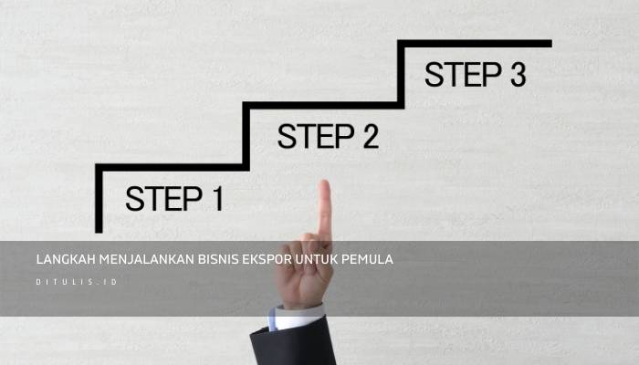 langkah menjalankan bisnis ekspor untuk pemula