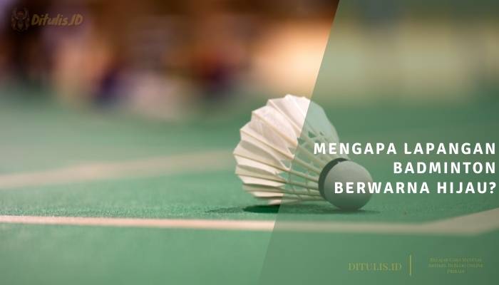 mengapa lapangan badminton berwarna hijau