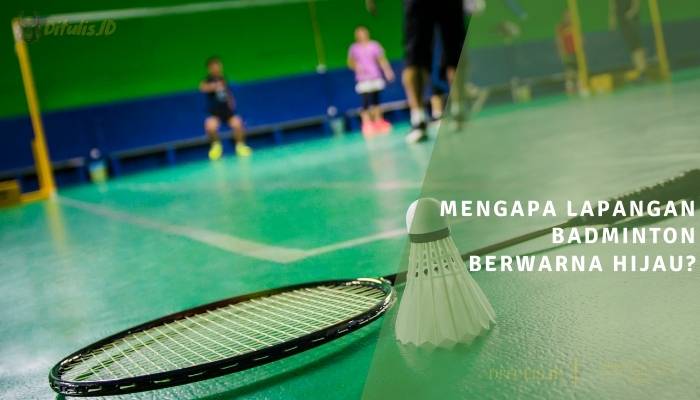 mengapa lapangan badminton berwarna hijau