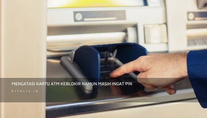 mengatasi kartu atm keblokir namun masih ingat pin