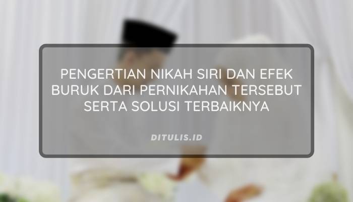 pengertian nikah siri dan efek buruk dari pernikahan tersebut serta solusi terbaiknya