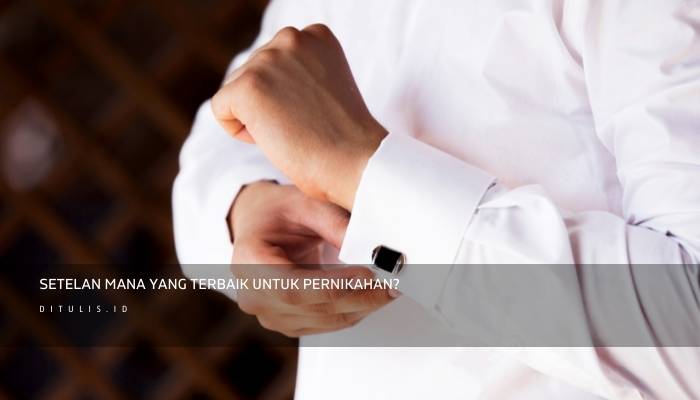 setelan mana yang terbaik untuk pernikahan 