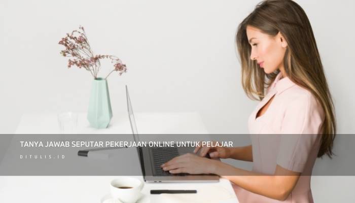 tanya jawab seputar pekerjaan online untuk pelajar