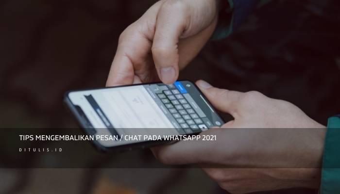 tips mengembalikan pesan chat pada whatsapp 2021