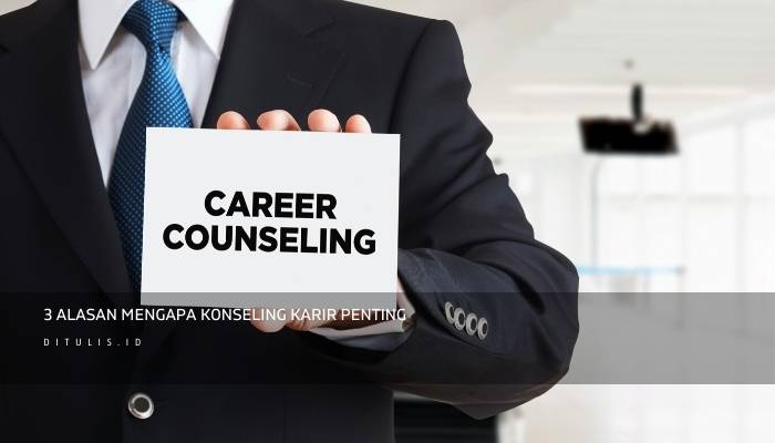 3 alasan mengapa konseling karir penting