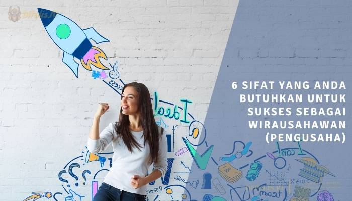 6 sifat yang anda butuhkan untuk sukses sebagai wirausahawan pengusaha