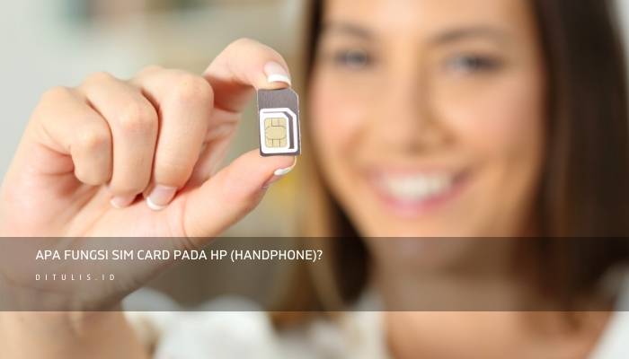 Apa Fungsi SIM Card Pada HP