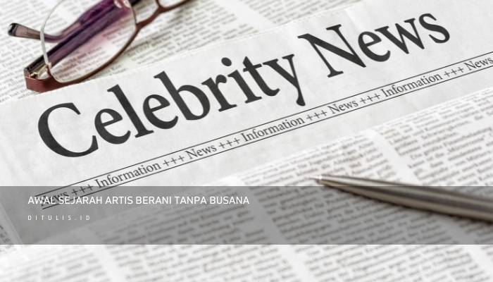 awal sejarah artis berani tanpa busana