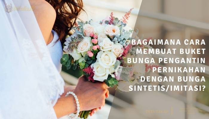 bagaimana cara membuat buket bunga pengantin pernikahan dengan bunga sintetis imitasi