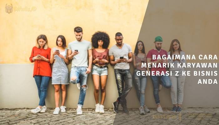 bagaimana cara menarik karyawan generasi z ke bisnis anda